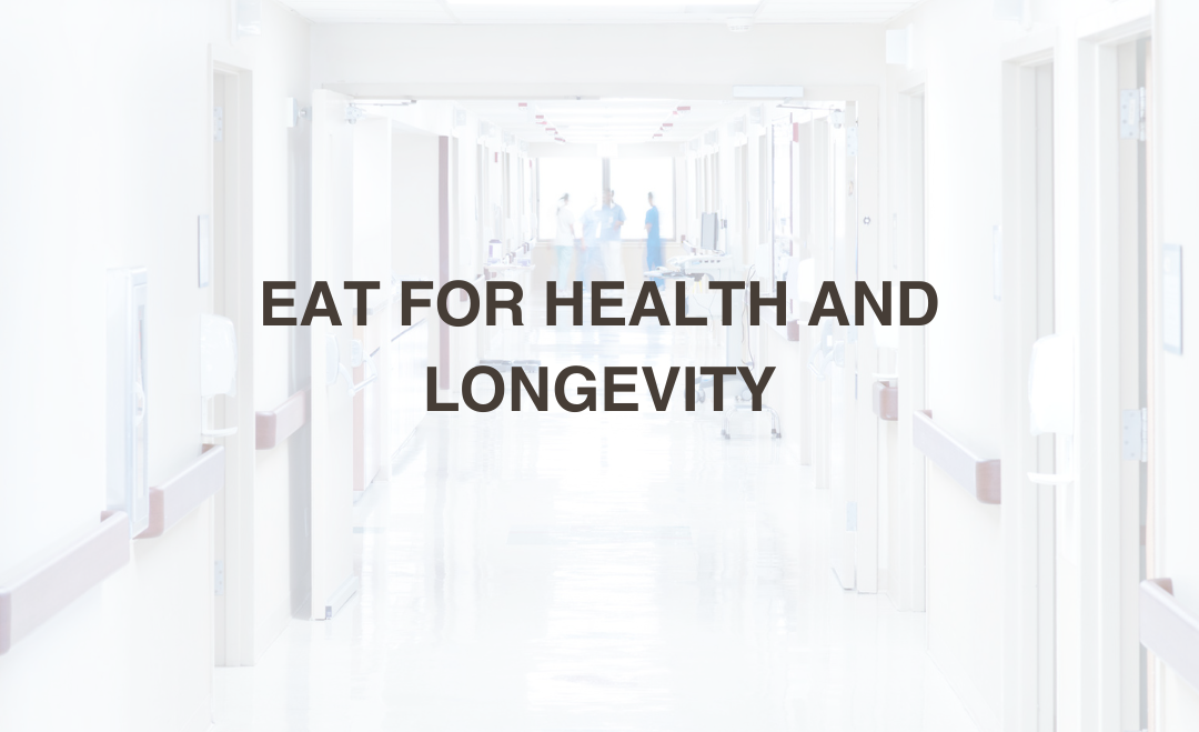 Eat for Health and Longevity