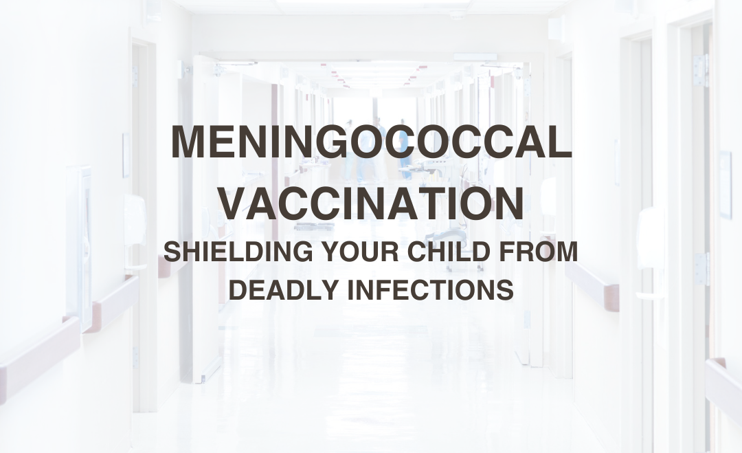 Meningococcal Vaccination: Shielding Your Child from Deadly Infections