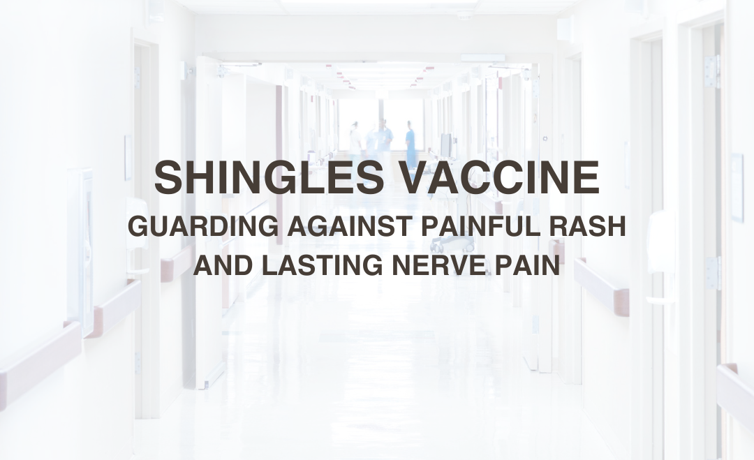 Shingles Vaccine: Guarding Against Painful Rash and Lasting Nerve Pain