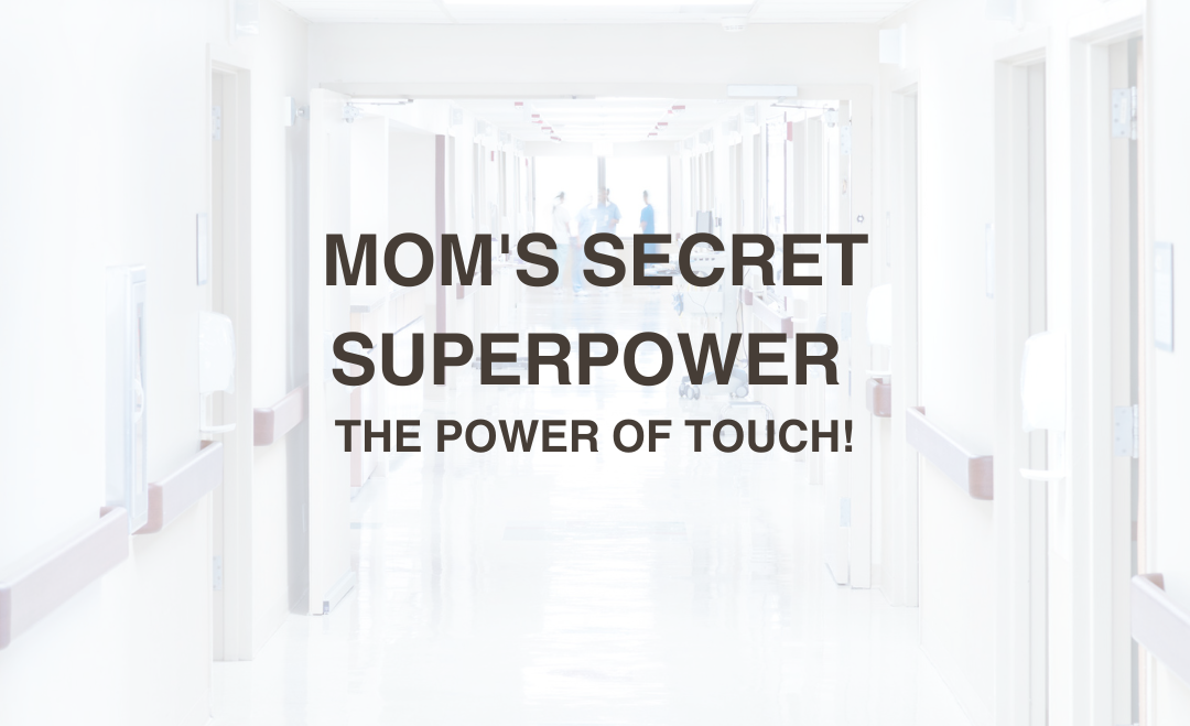 Mom’s Secret Superpower: The Power of Touch!