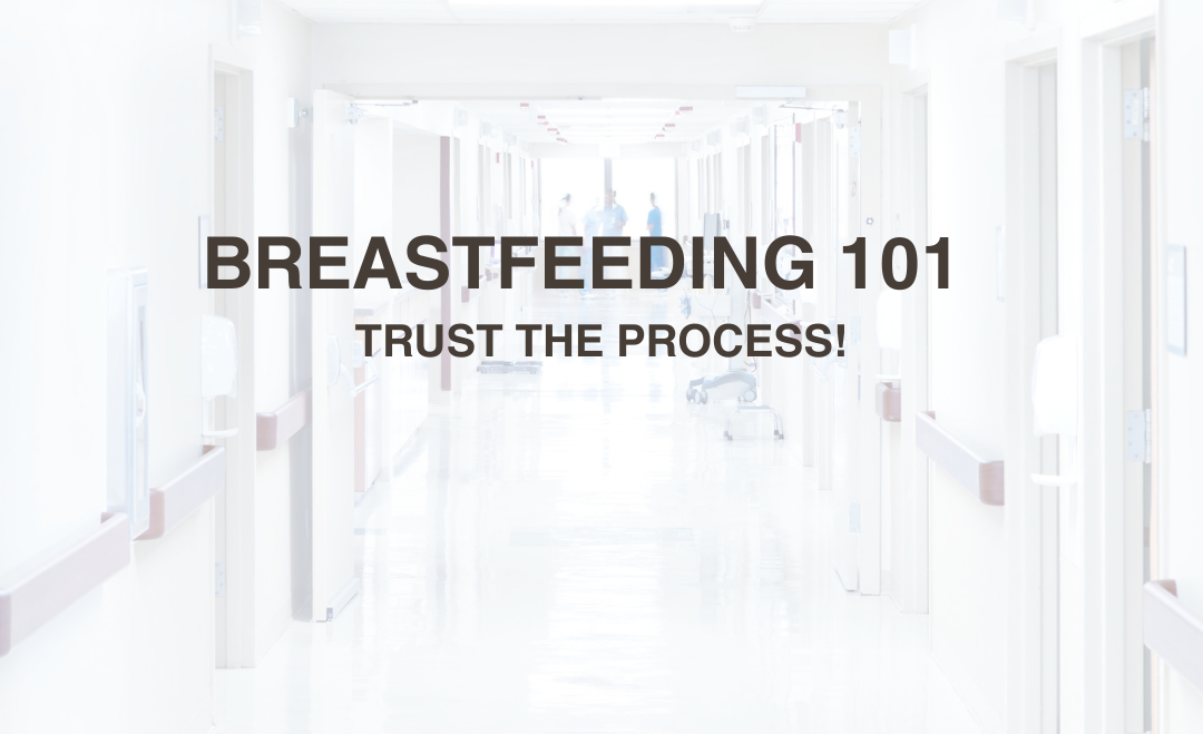 Breastfeeding 101: Trust the Process!