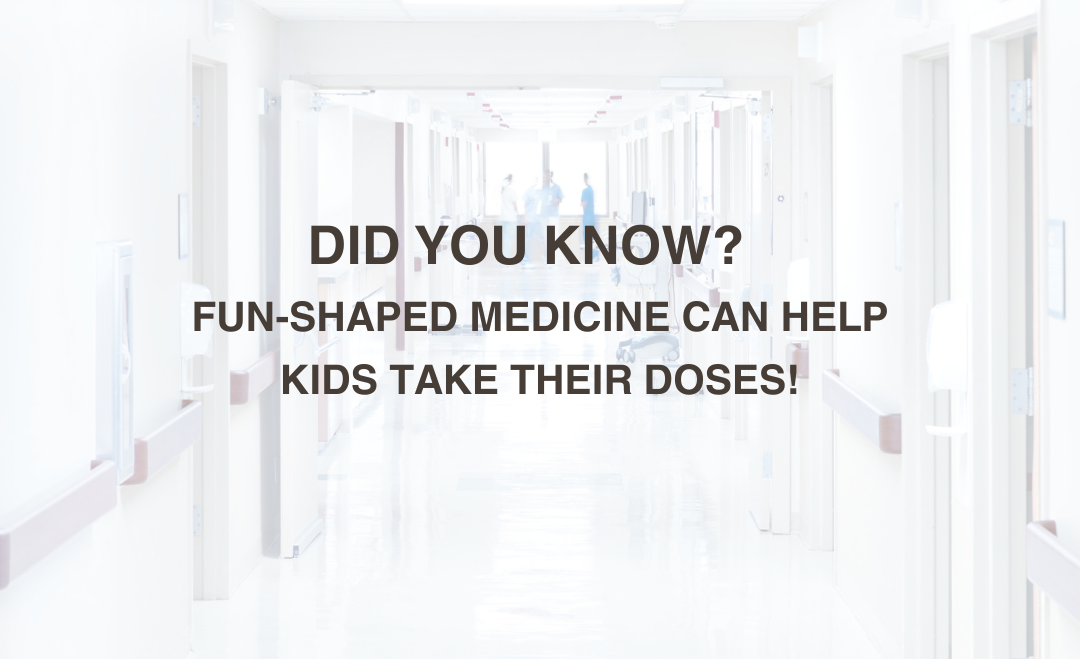 Did You Know? Fun-Shaped Medicine Can Help Kids Take Their Doses!
