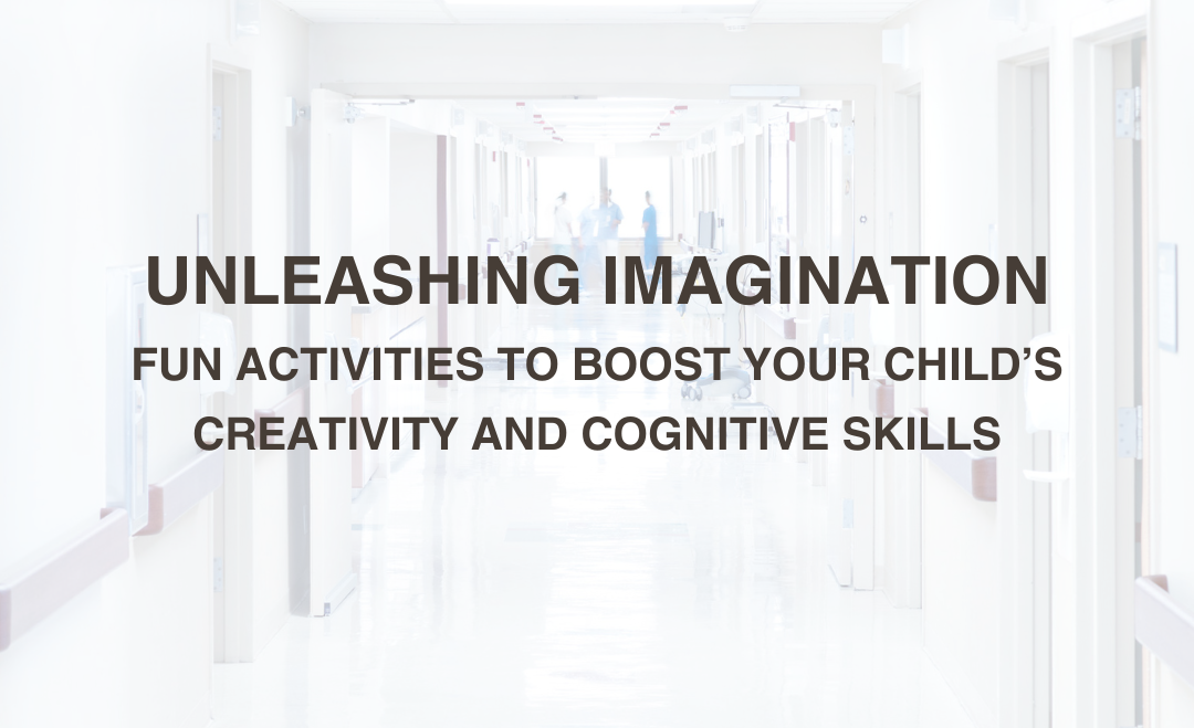 Unleashing Imagination: Fun Activities to Boost Your Child’s Creativity and Cognitive Skills