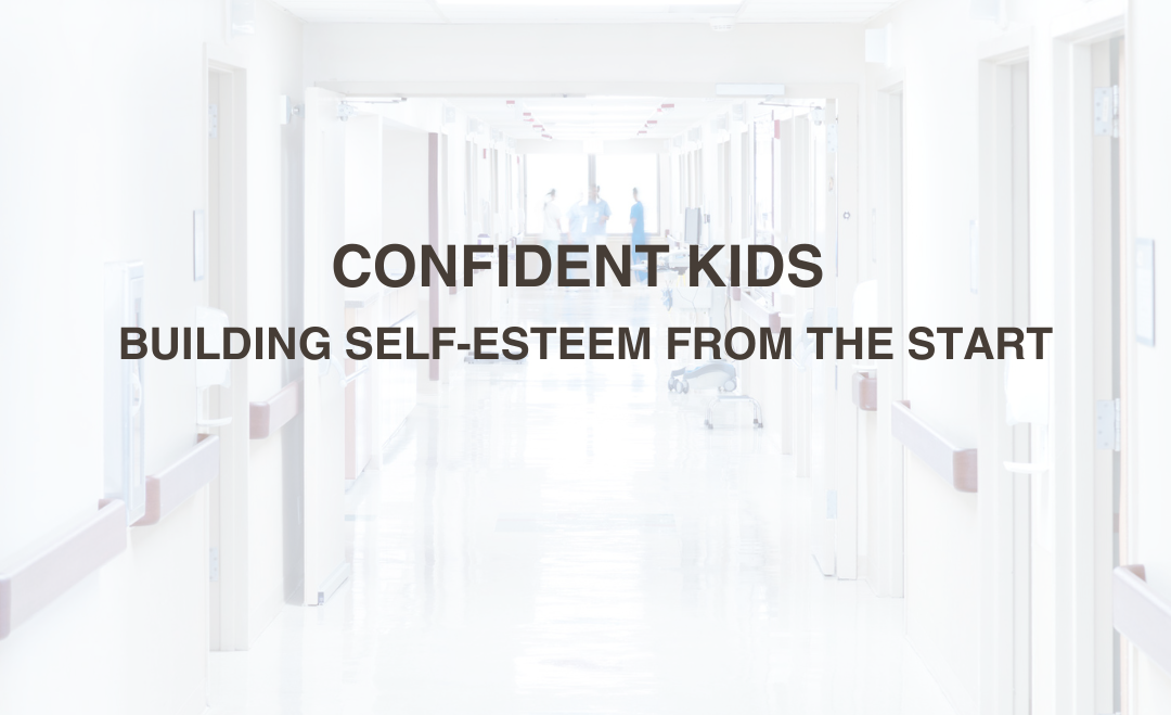 Confident Kids: Building Self-Esteem from the Start