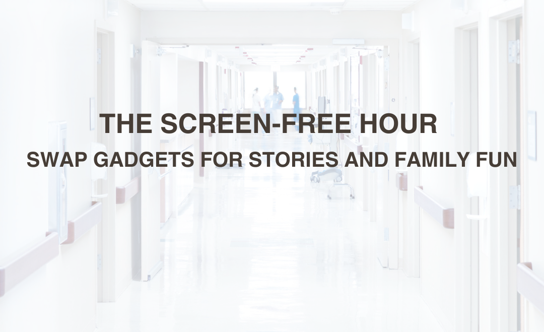 The Screen-Free Hour: Swap Gadgets for Stories and Family Fun