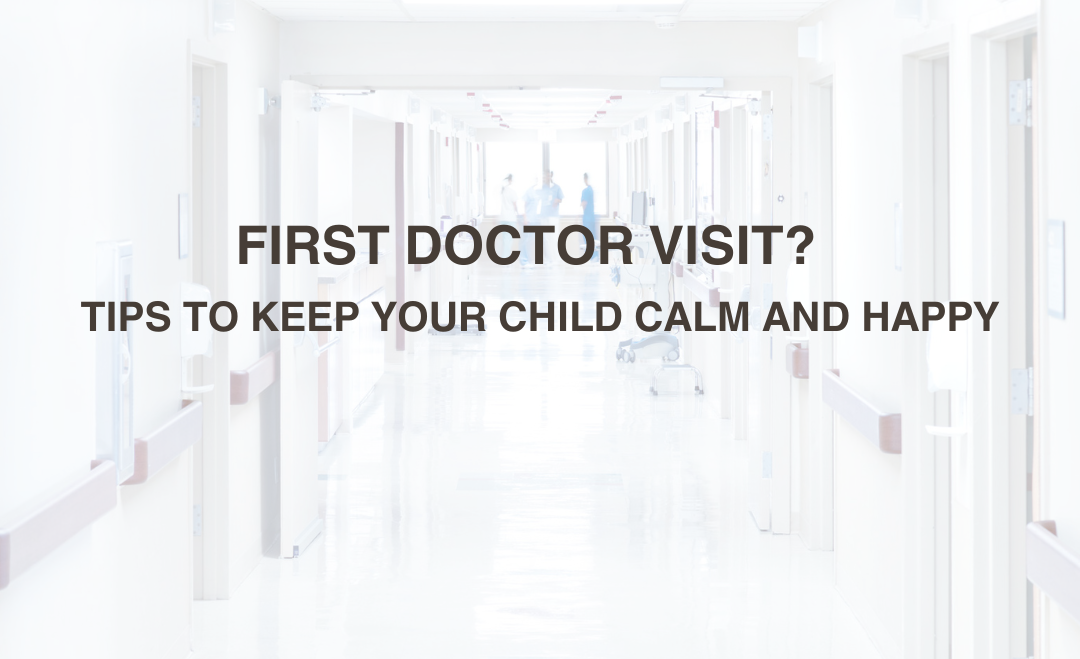 First Doctor Visit? Tips to Keep Your Child Calm and Happy