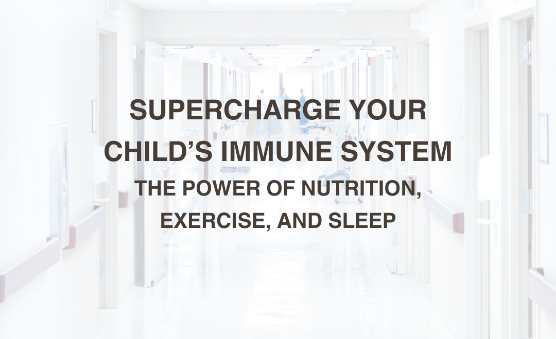 Supercharge Your Child’s Immune System: The Power of Nutrition, Exercise, and Sleep