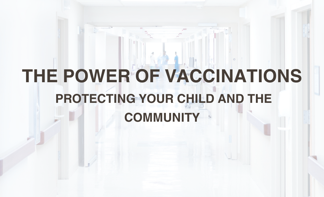 The Power of Vaccinations: Protecting Your Child and the Community
