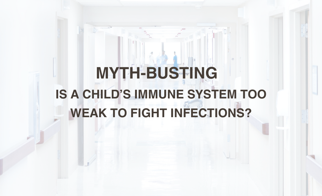 Myth-Busting: Is a Child’s Immune System Too Weak to Fight Infections?